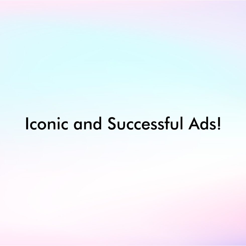 Iconic and Successful Ads