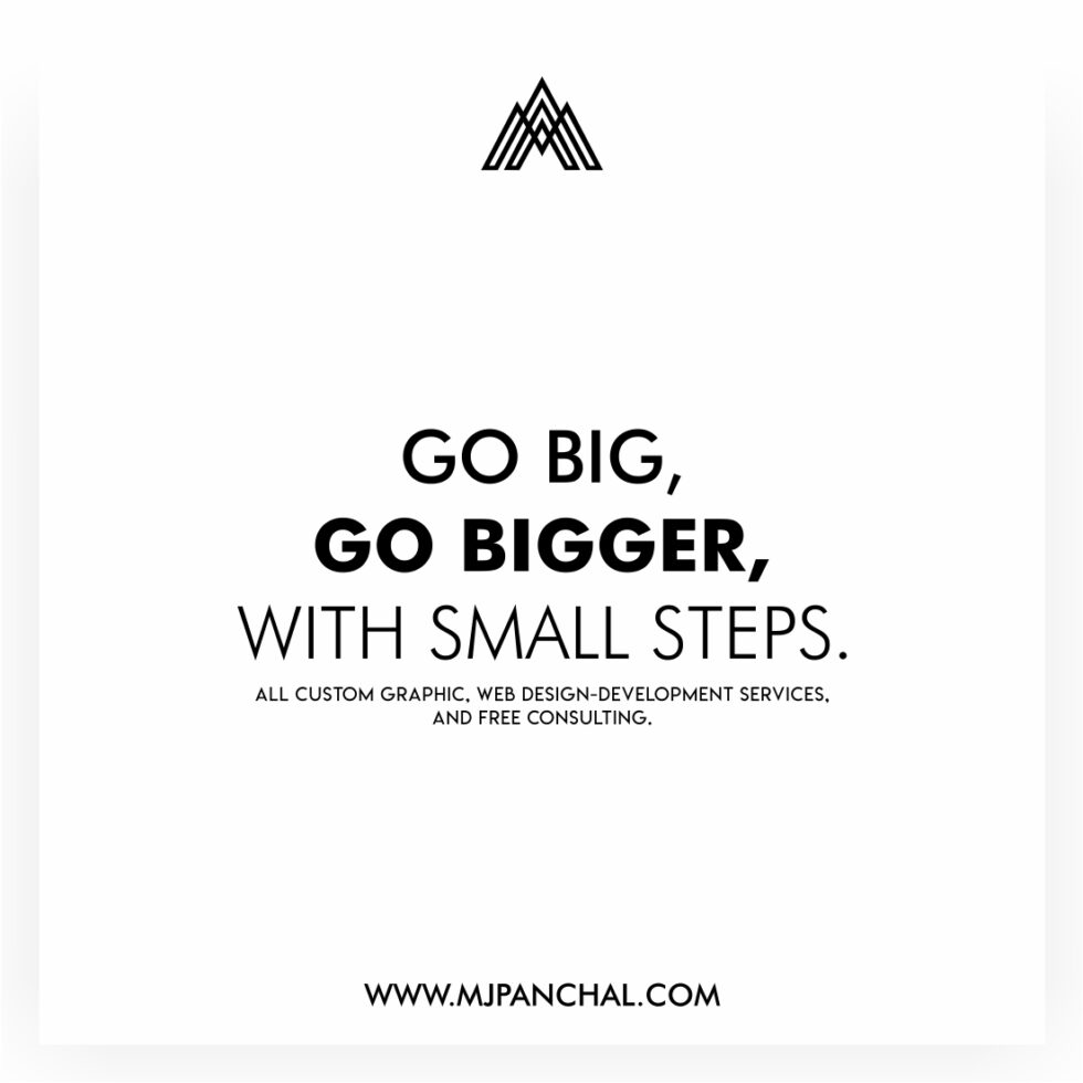 Go big, Go bigger, With small steps!
