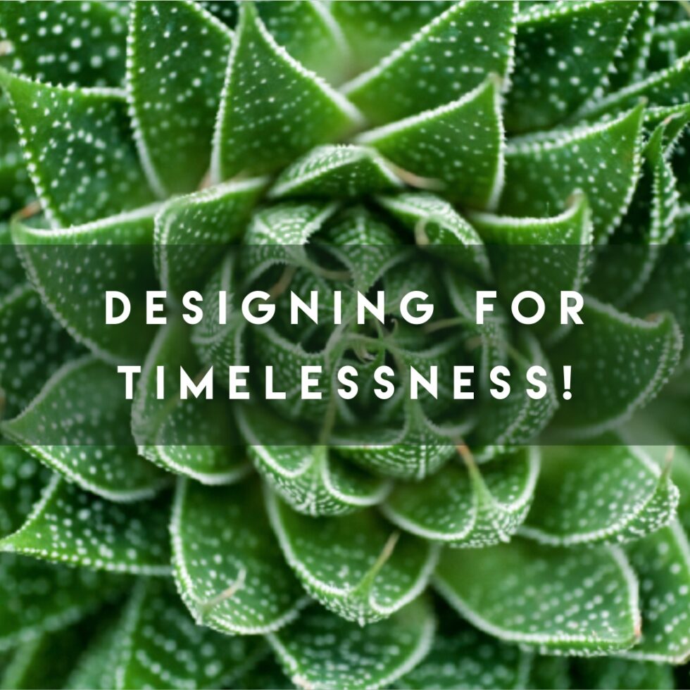 Designing for Timelessness: Embracing Humility, Practicality, and Self-Standing Influence!