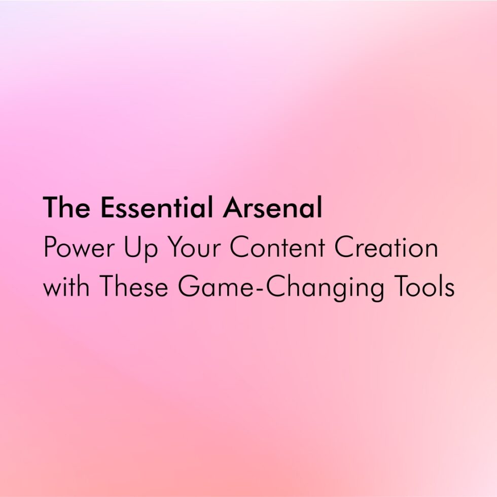The Essential Arsenal: Power Up Your Content Creation with These Game-Changing Tools