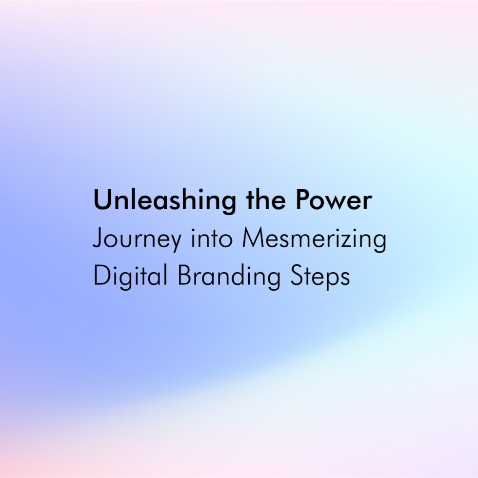 Unleashing the Power: Journey into Mesmerizing Digital Branding Steps