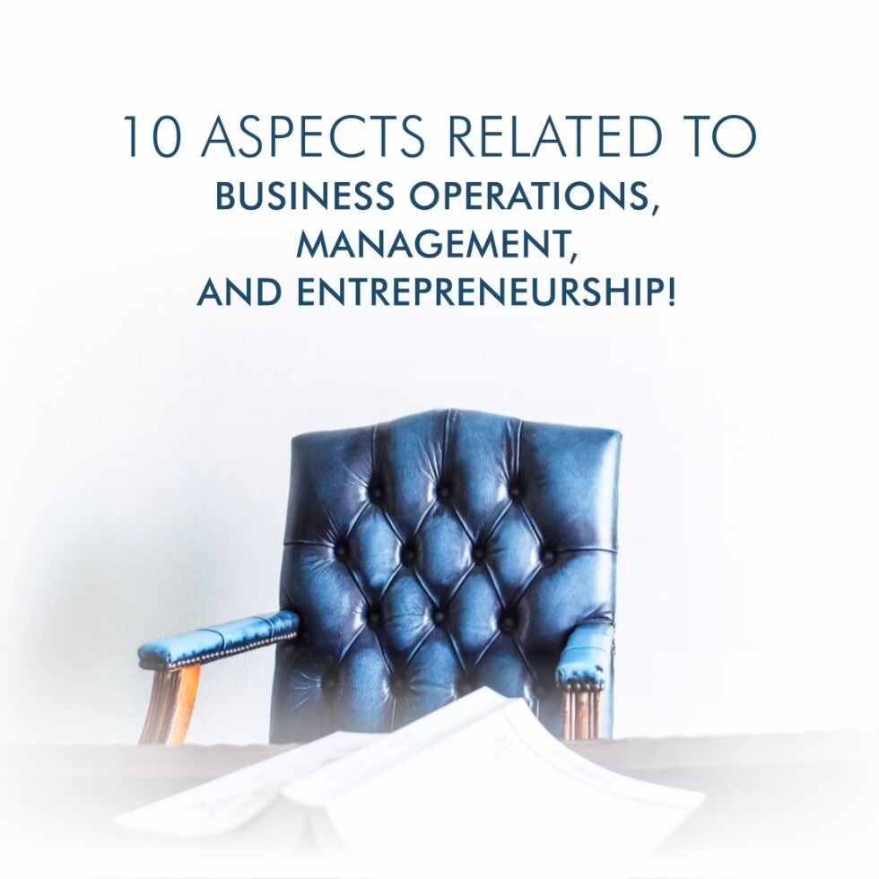 10 aspects related to business operations, management, and entrepreneurship!