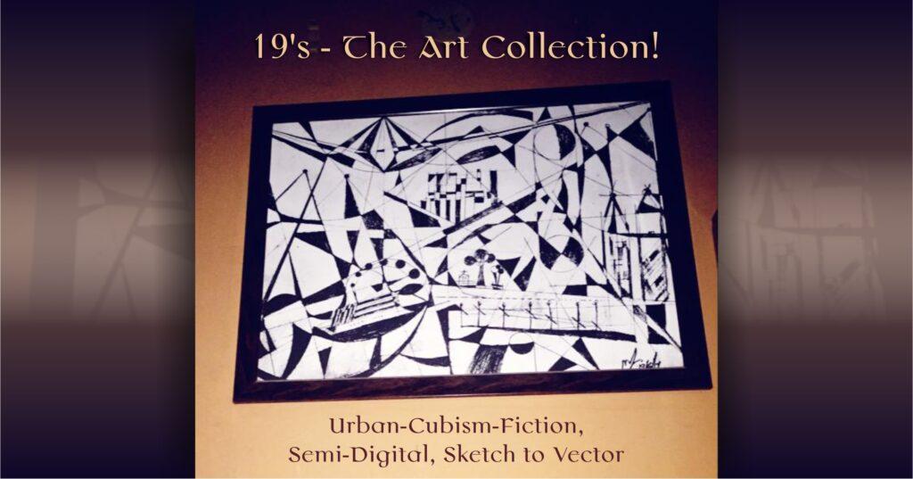 19's The Art Collection! Urban-Cubism-Fiction, Semi-Digital, Sketch to Vector.