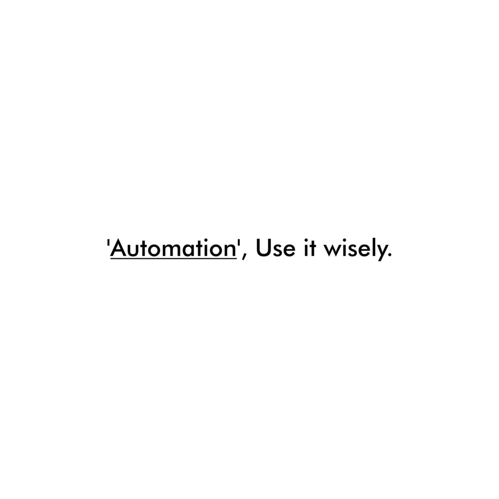 Automation, Use it wisely! When applied thoughtfully, it boosts productivity, preserving our ethics and human touch. Let it simplify tasks while maintaining our dignity, empathy, and values. In the efficiency journey, let's preserve kindness and creativity - what truly matters!