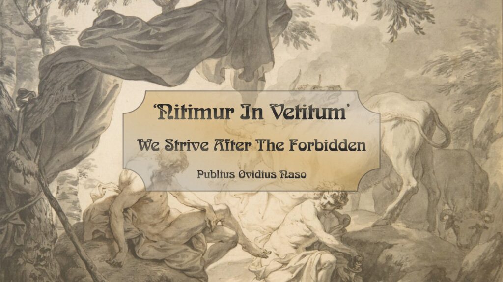 Nitimur in vetitum / We strive after the forbidden - Publius Ovidius Naso