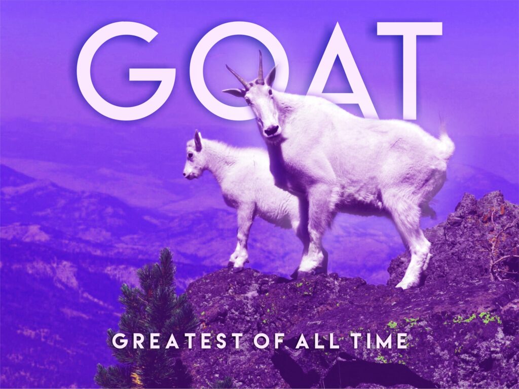 GOAT The Greatest Of All Time!