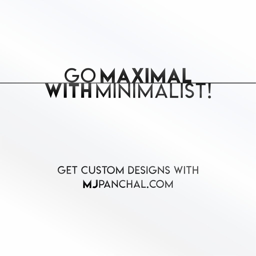 Go Maximal With Minimalist! Get custom designs with http://MjPanchal.com #advertising #marketing