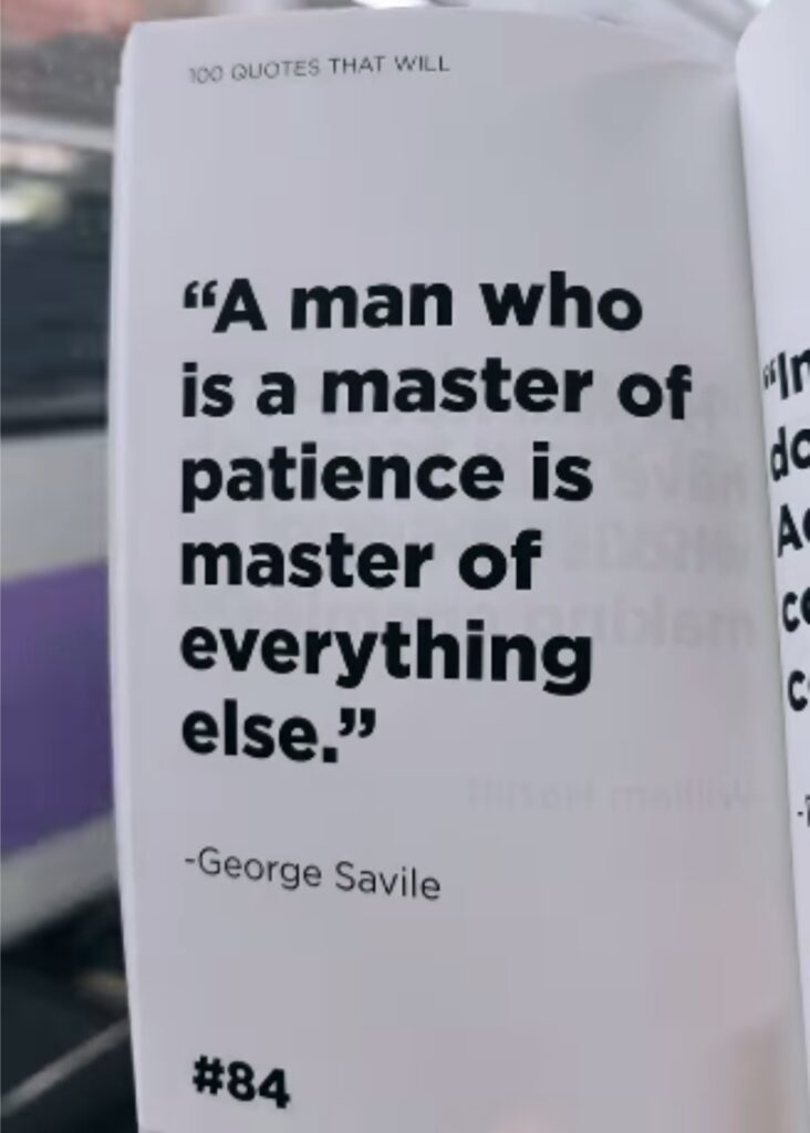 A man who is a master of patience is master of everything else.